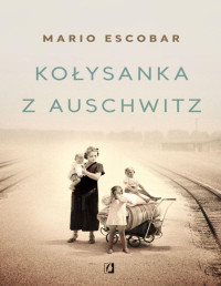 Mario Escobar — Kołysanka z Auschwitz