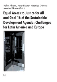 Helen Ahrens, Horst Fischer, Vernica Gmez, Manfred Nowak (Eds.); — Equal Access to Justice for All and Goal 16 of the Sustainable Development Agenda: Challenges for Latin America and Europe