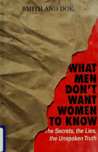 Bill Doe & Mike Smith — What Men Don't Want Women to Know: The Secrets, the Lies, the Unspoken Truth