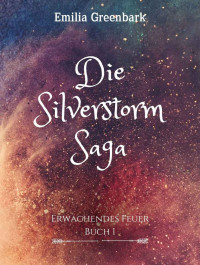 Greenbark, Emilia — Silverstorm Saga 01 - Erwachendes Feuer