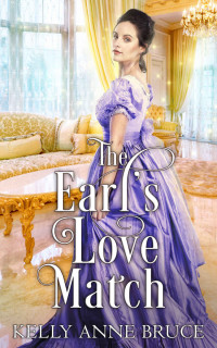 Bruce, Kelly Anne — The Earl’s Love Match: A Sweet Regency Romance