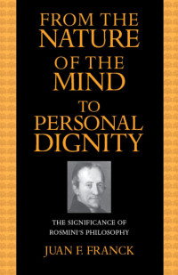 Juan F. Franck — From the Nature of the Mind to Personal Dignity: The Significance of Rosmini's Philosophy