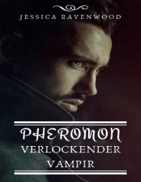 Jessica Ravenwood — Pheromon - Verlockender Vampir (German Edition)