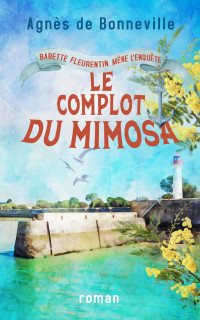 Agnès de Bonneville — Le complot du mimosa