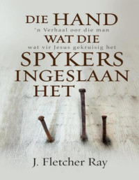 J. Fletcher Ray — Die hand wat die spykers ingeslaan het