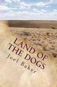 Joel Baker — Land of the Dogs (The Colter Saga Book 5)