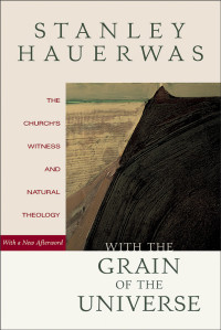 Hauerwas, Stanley; — With the Grain of the Universe