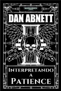 Dan Abnett — INTERPRETANDO A PATIENCE