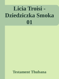 Testament Thubana — Licia Troisi - Dziedziczka Smoka 01