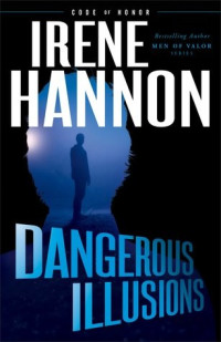 Irene Hannon — Dangerous Illusions