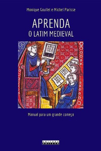 Moniqu Goullet e Michel Parisse — Aprenda o Latim Medieval