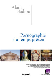 Alain Badiou — Pornographie du temps présent