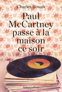 Charles ROUAH — Paul McCartney passe à la maison ce soir