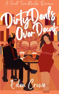 Eden Crowe — Dirty Deals Over Decaf (Monsters of Mistwood Book 1)