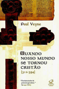 Paul Veyne — Quando nosso Mundo se Tornou Cristão