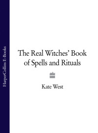 Kate West — The Real Witches' Book of Spells and Rituals