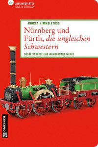 Himmelstoß, Andrea — [Lieblingsplätze im GMEINER-Verlag 01] • Nürnberg und Fürth, die ungleichen Schwestern