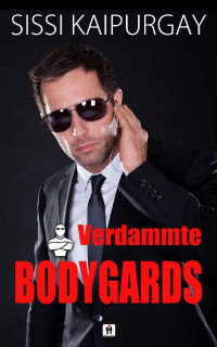 Sissi Kaipurgay — Verdammte Bodyguards (Verrufene Berufssparten 6) (German Edition)