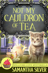 Samantha Silver Et El — Not My Cauldron of Tea - Spellford Cove Cozy Mystery 09