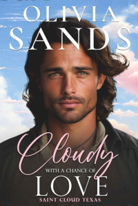 Olivia Sands — Cloudy with a Chance of Love (Saint Cloud, Texas Book 6)