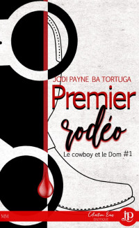 Jodi Payne & Ba Tortuga — Premier rodéo (Le cowboy et le Dom) (French Edition)