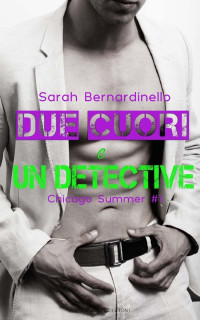 Sarah Bernardinello — Due cuori e un detective: Chicago Summer (Chicago Season) (Volume 1) (Italian Edition)