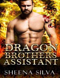 Sheena Silva — Dragon Brother’s Assistant (Billionaire Dragon Shifter Brothers Book 4)