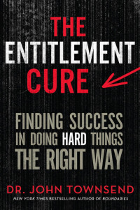 John Townsend; — The Entitlement Cure