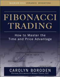 Carolyn Boroden — Fibonacci Trading: How to Master the Time and Price Advantage