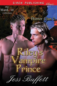 Jess Buffett — Riley's Vampire Prince [Hunter Clan 2] (Siren Publishing Classic ManLove)