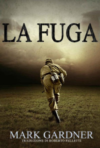 Mark Gardner — La Fuga (Italian Edition)