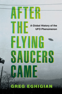 Greg Eghigian; — After the Flying Saucers Came