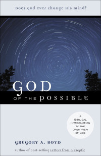 Gregory A. Boyd [Boyd, Gregory A.] — God of the Possible: A Biblical Introduction to the Open View of God