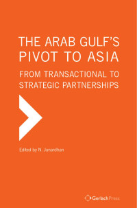 Janardhan, N.; — The Arab Gulf's Pivot to Asia. From Transactional to Strategic Partnerships