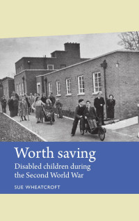 Sue Wheatcroft — Worth saving: Disabled children during the Second World War