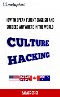 Balazs Csigi — Culture Hacking: How to Speak Fluent English and Succeed Anywhere in the World