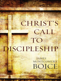 James Montgomery Boice — Christ's Call to Discipleship