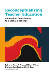 With contributions by Cecile Badenhorst, Lee Anne Block, Joan M. Chambers, Cam Cobb, Frank Deer, Lyle Hamm, Lloyd Kornelsen, Onowa Mclvor, Peter Milley, Greg Ogilvie, Greg Rickwood, Carmen Rodriguez de France, Margarida Romero, Trish Rosborough, Manu Shar — Reconceptualizing Teacher Education: A Canadian Contribution to a Global Challenge