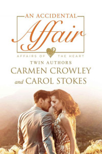 Carmen Crowley & Carol Stokes — An Accidental Affair: Kimberly's Story (Affairs Of The Heart #3)