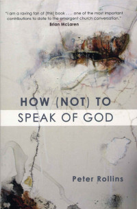 Peter Rollins [Rollins, Peter] — How (Not) to Speak of God: Marks of the Emerging Church