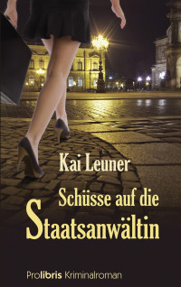 Leuner, Kai [Leuner, Kai] — Schüsse auf die Staatsanwältin