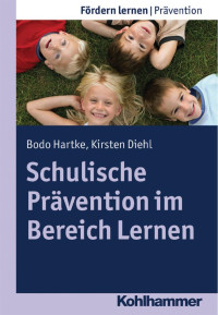 Bodo Hartke & Kirsten Diehl — Schulische Prävention im Bereich Lernen: Problemlösungen mit dem RTI-Ansatz