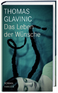 Thomas Glavinic — Das Leben der Wünsche