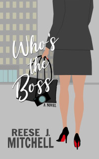 Reese J. Mitchell — Who's the Boss (Burkett, Carlisle, & Lockridge Book 1)