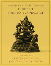 Jonathan C. Gold;Douglas S. Duckworth; — Readings of Śāntideva's Guide to Bodhisattva Practice