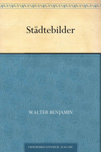 Benjamin, Walter — Städtebilder