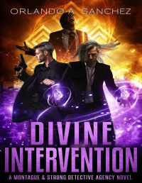 Orlando A. Sanchez — Divine Intervention: A Montague & Strong Detective Novel