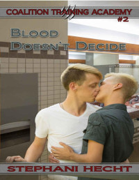 Stephani Hecht — Blood Doesn't Decide (Coalition Training Academy Book 2)