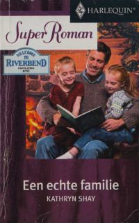 Kathryn Shay — Welkom to Riverbend 05 - Een echte familie (Super Roman 288)