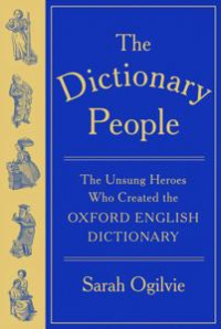 Sarah Ogilvie — The Dictionary People: The Unsung Heroes Who Created the Oxford English Dictionary